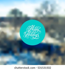 happy holidays handwritten lettering text inscription phrase on blured landscape background, typography banner with brush script for holiday greeting gift poster, calligraphy font vector illustration
