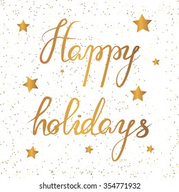 Happy Holidays. Handwritten modern lettering. Hand drawn design elements in gold style.