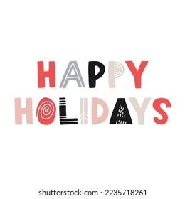 happy holidays. Handwritten scandi style lettering isolated on white background. Vector scandinavian illustration for greeting cards, posters and much more.