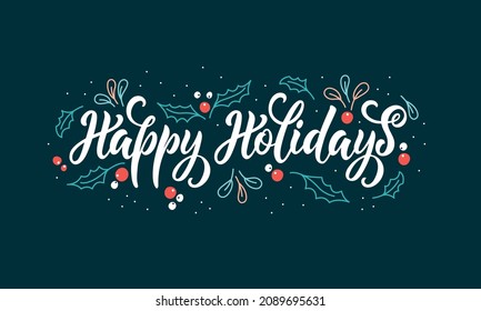 Happy Holidays handwritten text with leaves and berries. Hand lettering, modern brush calligraphy for banner, poster, invitation, greeting card. Vector illustration for Christmas holidays. Flat style