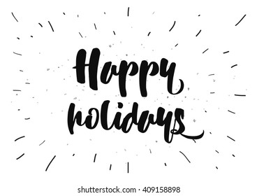 Happy holidays inscription. Greeting card with calligraphy. Hand drawn lettering quote design. Typography for banner, poster or clothing design. Vector invitation.