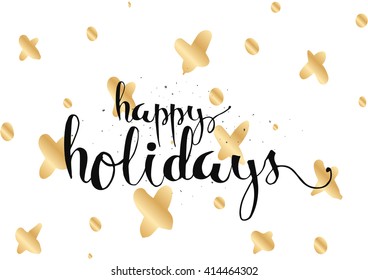 Happy holidays inscription. Greeting card with calligraphy. Hand drawn lettering. Typography for invitation, banner, poster or clothing design. Vector quote.