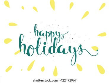 Happy holidays inscription. Greeting card with calligraphy. Hand drawn lettering. Typography for invitation, banner, poster or clothing design. Vector quote.