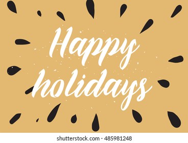 Happy holidays inscription. Greeting card with calligraphy. Hand drawn lettering. Typography for invitation, banner, poster or clothing design. Vector quote