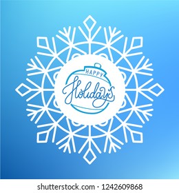 Happy holidays inscription on ball Christmas or New Year toy, vector in snowflake border. Xmas ball with typography greeting text, hans written merry phrase