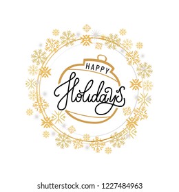 Happy holidays inscription on golden ball Christmas or New Year toy, vector winter wreath tag with snowflakes. Xmas ball with typography greeting