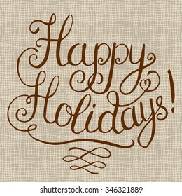 Happy Holidays lettering for christmas greeting card. Hand drawn calligraphic inscription
