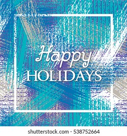 Happy Holidays lettering in frame on winter grunge texture background.