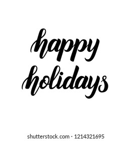 "Happy holidays" lettering. Motivational quote. Vector illustration. Modern calligraphy. Hand-painted brush lettering and custom typography for your designs: t-shirts, bags, for posters, invitations