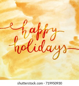 happy holidays lettering, vector handwritten text on watercolor background