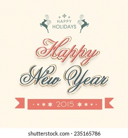 Happy Holidays and Happy New Year 2015 celebrations poster, banner or flyer design with stylish text.