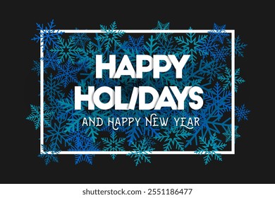 Happy holidays and happy new year concept with blue snowflakes scattered in the background and white letters inside a frame. Festive and seasonal design. 