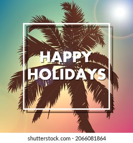 Happy holidays with palm tree at sunset, vector art illustration.