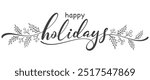 Happy holidays phrase. Modern pen vector calligraphy. Greeting holiday card, Christmas and New Year phrase. Vector eps