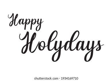 Happy holidays phrase. Modern pen vector calligraphy. Greeting holiday card, Christmas and New Year phrase. Ink illustration isolated on white. Hand lettering inscription to winter holiday design