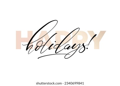 Happy holidays phrase. Modern vector calligraphy. Greeting holiday card. Ink illustration isolated on white. Hand lettering inscription for winter holiday design.