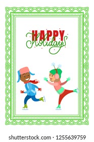 Happy holidays postcard, children on skating rink playing together, wintertime vector. Boy and girl kid wearing warm weather and hats, vector card in frame