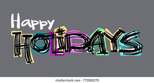 Happy holidays postcard, hand craft expressive ink typography slogan.Hipster funky painted style texture,poster with different doodle letters for textiles or t-shirt print design.