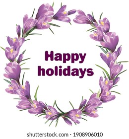 Happy holidays. Postcard with spring crocuses. Wreath of purple crocuses.