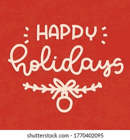 Happy Holidays quote vector design with bubble ornament and bow on a tree branch styled as laurel border. Christmas card, gift bag, wall art with traditional lettering phrase for December decoration.