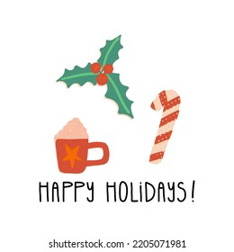 Happy Holidays retro greeting card design with hand lettering. Warming beverage, cacao with marshmallows, mistletoe, and traditional Christmas time sweets candy cane. Vector isolated illustration.