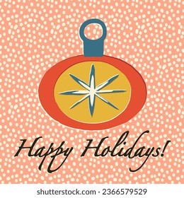 Happy Holidays retro greeting card design with vintage midcentury style glass Christmas Tree bauble, Christmas traditional ornament decorated as a snowflake. Vector cute hand-drawn art print design.