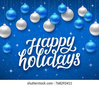 Happy Holidays script text on blue background with sparkles and colorful hanging balls. Vector illustration for holidays with lettering
