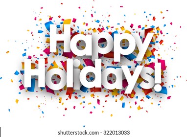 Happy holidays sign with colour confetti. Vector paper illustration.