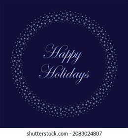 Happy Holidays. Silver text in a round frame of snowflakes and stars on a dark blue background. Vector template for holiday card, congratulations, invitation, banner, poster, wallpaper