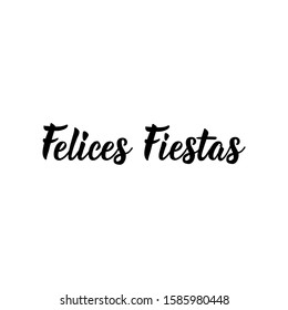 Happy holidays - in Spanish. Felices Fiestas. Lettering. Hand drawn vector illustration. Modern calligraphy.