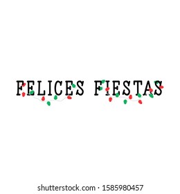 Happy holidays - in Spanish. Felices Fiestas. Lettering.