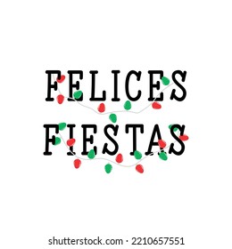 Happy holidays - in Spanish. Felices Fiestas. Lettering. Hand drawn vector illustration. Modern calligraphy.