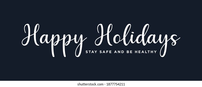 Happy Holidays ,Stay safe and be healthy Text Lettering hand written calligraphic white text isolated on dark background vector illustration. usable for web banners, posters and greeting cards