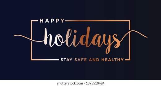 Happy Holidays ,Stay safe and healthy Text Lettering hand written calligraphic luxury gold text isolated on black background vector illustration. usable for web banners, posters and greeting cards