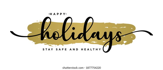 Happy Holidays ,Stay safe and healthy Text Lettering hand written calligraphic black text isolated on luxury gold background vector illustration. usable for web banners, posters and greeting cards