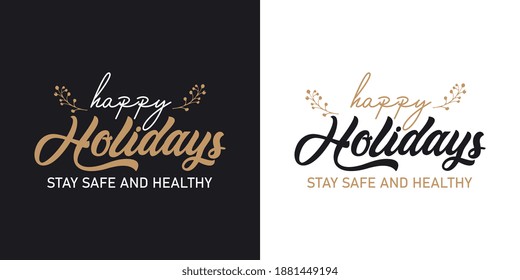Happy Holidays ,Stay safe and healthy Text Lettering hand written calligraphic vector illustration. 