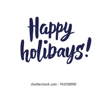 Happy holidays text, hand drawn brush lettering. Greeting quote isolated on white. Great for Christmas and New year cards, gift tags and labels, photo overlays.