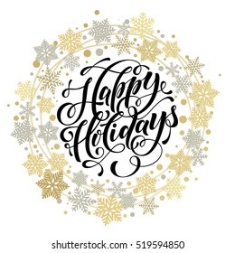 Happy Holidays Text For Winter Celebration Of Christmas And New Year. Calligraphy Lettering With Ornament Of Golden Wreath And Silver Snowflakes, Stars