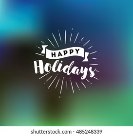 Happy holidays. Typography for poster, invitation, greeting card or t-shirt. Vector lettering, calligraphy design. Text background