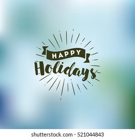 Happy holidays. Typography for poster, invitation, greeting card or t-shirt. Vector lettering, calligraphy design. Text background