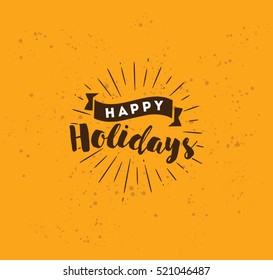 Happy holidays. Typography for poster, invitation, greeting card or t-shirt. Vector lettering, calligraphy design. Text background