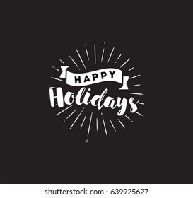 Happy holidays. Typography for poster, invitation, greeting card or t-shirt. Vector lettering, calligraphy design. Text background