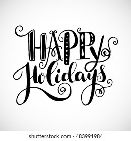 'Happy holidays' unique hand lettering isolated on white background. Vector art. Great design element for greeting cards, banners and holidays flyers