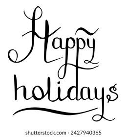 Happy Holidays vector black ink calligraphy lettering. Christmas and New Year congratulations phrase quote illustration isolated on white background