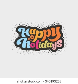 Happy holidays - vector lettering. Hand-drawn typography.