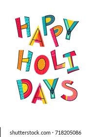Happy Holidays vector text, card or poster with lettering design, colorful abstract art, isolated on white lettering.