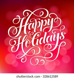 Happy Holidays vector text on defocus background. Holidays lettering for invitation and greeting card, prints and posters. Hand drawn typographic inscription, christmas calligraphic design