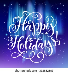 Happy Holidays vector text on aurora lights background. Holidays lettering for invitation and greeting card, prints and posters. Hand drawn typographic inscription, christmas calligraphic design
