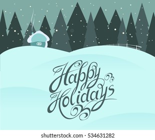 Happy Holidays vector text on a background of a New Year festive winter landscape with trees and a small house. Holiday inscription on the invitations and greeting cards and posters. Christmas design.