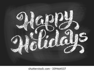 Happy holidays vintage chalked calligraphy lettering on chalkboard background. Vector illustration.